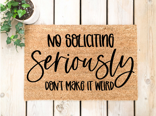 No Soliciting Seriously Don't Make it Weird Doormat